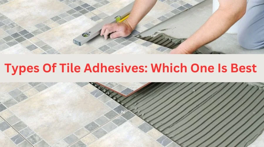 Tile Adhesives - Types Of Tile Adhesives Which One Is Best