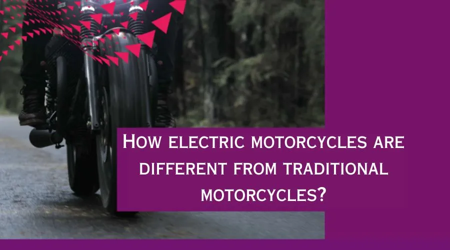 How electric motorcycles are different from traditional motorcycles